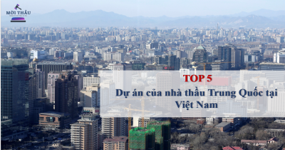 Top 5 dự án của nhà thầu Trung Quốc tại Việt Nam